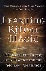 Learning Ritual Magic: Fundamental Theory and Practice for the Solitary Apprentice