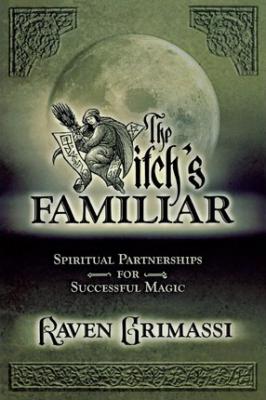 The Witch's Familiar: Spiritual Partnership For Successful Magic