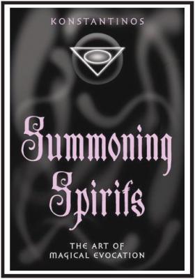 Summoning Spirits - The Art Of Magical Evocation