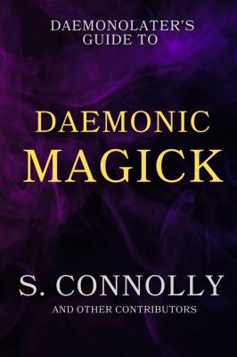 The Daemonolater's Guide To Daemonic Magick