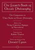 The Fourth Book Of Occult Philosophy : The Companion To Three Books Of Occult Philosophy
