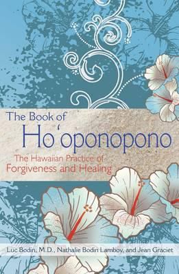 The Book Of Ho'oponopono: The Hawaiian Practice Of Forgiveness And Healing