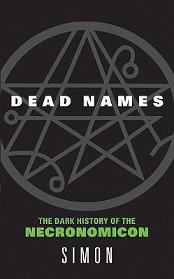 Dead Names: The Dark History of the Necronomicon
