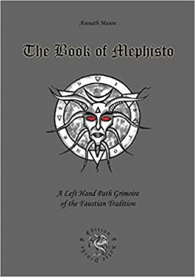 Book Of Mephisto: A Left Hand Path Grimoire Of The Faustian Tradition