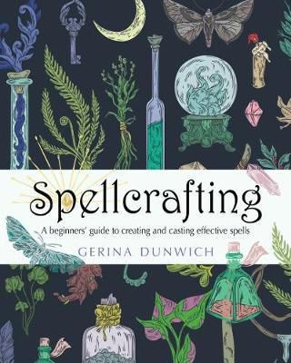 Spellcrafting : A Beginner's Guide To Creating And Casting Effective Spells (Nov 2020)