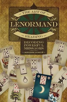 Art Of Lenormand Reading: Decoding Powerful Messages