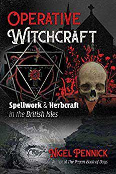 Operative Witchcraft : Spellwork And Herbcraft In The British Isles