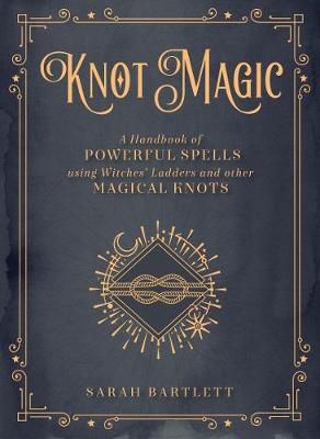 Knot Magic: Volume 4 : A Handbook of Powerful Spells Using Witches' Ladders and other Magical Knots