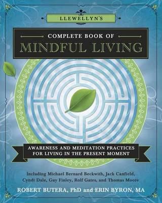 Llewellyns Complete Book of Mindful Living : Awareness and Meditation Practices for Living in the Present Moment