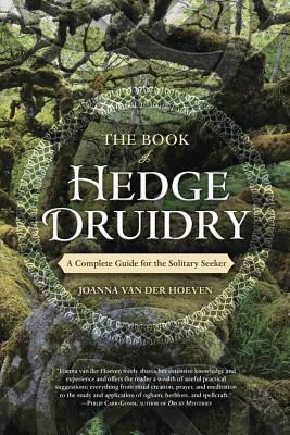 The Book Of Hedge Druidry : A Complete Guide For The Solitary Seeker