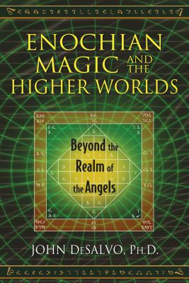 Enochian Magic and the Higher Worlds: Beyond the Realm of the Angels