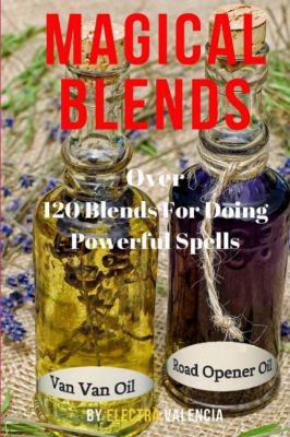 Magical Blends: Over 120 Magical Blends For Doing Powerful Spells