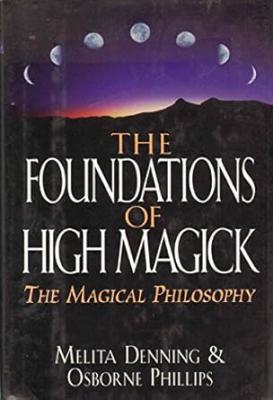Foundations Of High Magick: The Magical Philosophy