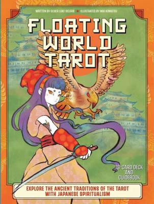 The Floating World Tarot: Explore The Ancient Traditions Of The Tarot With Japanese Spiritualism