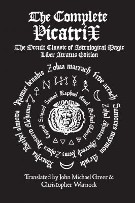 The Complete Picatrix: The Occult Classic Of Astrological Magic Liber Atratus Edition