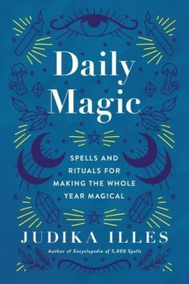 Daily Magic: Spells And Rituals For Making The Whole Year Magical