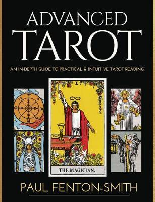 Advanced Tarot : An In-depth Guide To Practical & Intuitive Tarot Reading