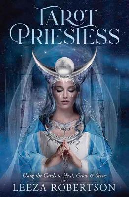 Tarot Priestess : Using the Cards to Heal, Grow & Serve