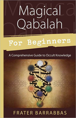 Magical Qabalah for Beginners: A Comprehensive Guide to Occult Knowledge