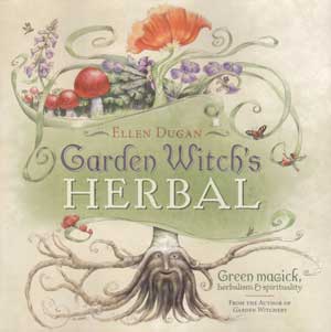 Garden Witch's Herbal: Green Magick, Herbalism & Spirituality