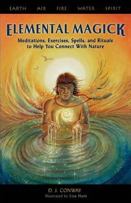 Elemental Magick: Meditations, Exercises, Spells, and Rituals to Help You Connect With Nature