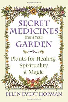 Secret Medicines from your Garden by Ellen Evert Hopman