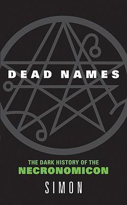 Dead Names: The Dark History of the Necronomicon