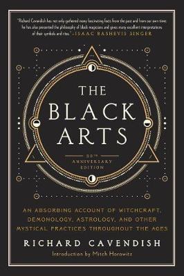 Black Arts: An Absorbing Account of Witchcraft, Demonology, Astrology and Other Mystical Practices Throughout the Ages