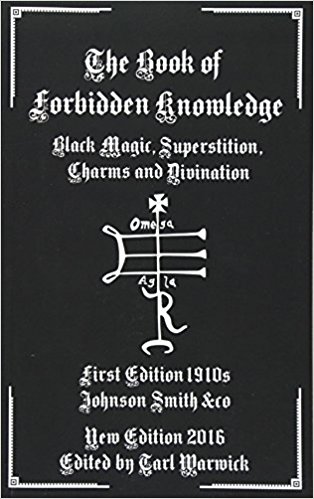 The Book of Forbidden Knowledge: Black Magic, Superstition, Charms, and Divination