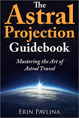 The Astral Projection Guidebook: Mastering the Art of Astral Travel