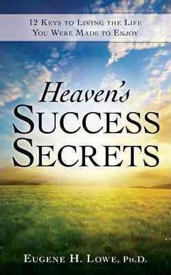 Heaven's Success Secrets : 12 Keys to Living the Life You Were Made to Enjoy