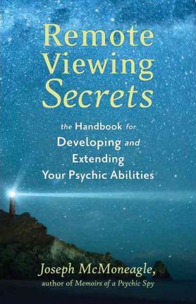 Remote Viewing Secrets : The Handbook for Developing and Extending Your Psychic Abilities