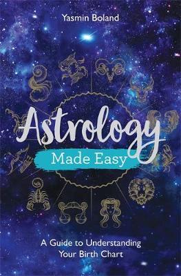 Astrology Made Easy : A Guide to Understanding Your Birth Chart