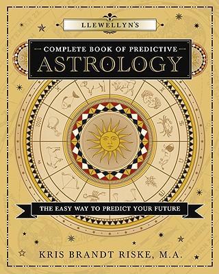 Llewellyn's Complete Book of Predictive Astrology : The Easy Way to Predict Your Future