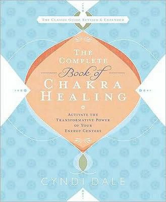 The Complete Book of Chakra Healing : Activate the Transformative Power of Your Energy Centers