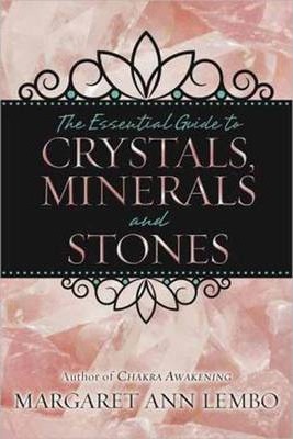 The Essential Guide to Crystals, Minerals and Stones