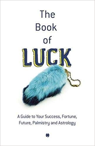 Book of Luck : A Guide to Your Success, Fortune, Future, Palmistry and Astrology