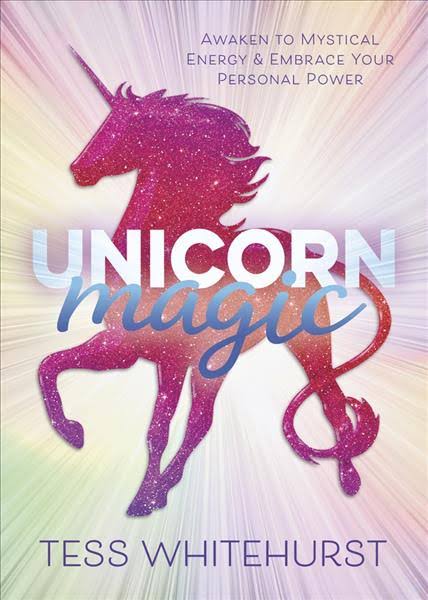 Unicorn Magic : Awaken to Mystical Energy & Embrace Your Personal Power