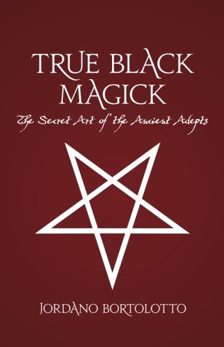 True Black Magick : The Secret Art of the Ancient Adepts