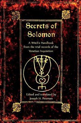 The Secrets of Solomon : A Witch's Handbook from the Trial Records of the Venetian Inquisition