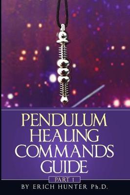 Pendulum Healing Commands Guide : Part 1