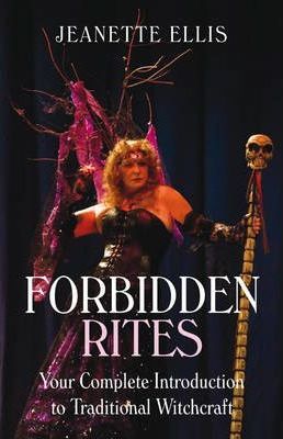 Forbidden Rites: Your Complete Introduction to Traditional Witchcraft