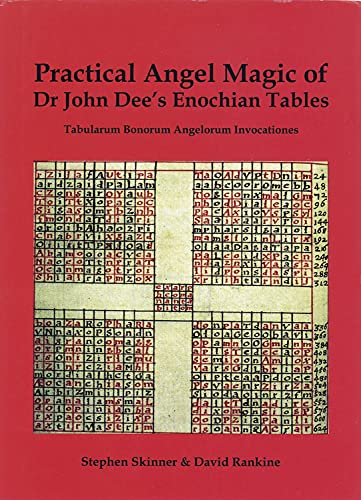 Practical Angel Magic of Dr. John Dee's Enochian Tables: Tabularum Bonorum Angelorum Invocationes