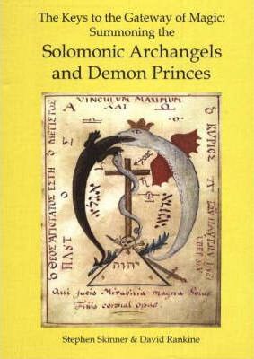 Keys to the Gateway of Magic : Summoning the Solomonic Archangels & Demon Princes