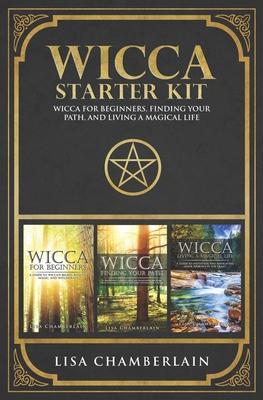 Wicca Starter Kit : Wicca for Beginners, Finding Your Path, and Living a Magical Life