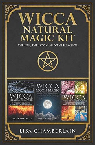 Wicca Natural Magic Kit : The Sun, The Moon, and The Elements: Elemental Magic, Moon Magic, and Wheel of the Year Magic