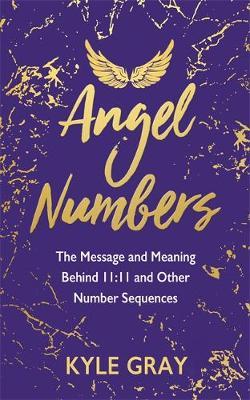 Angel Numbers : The Message and Meaning Behind 11:11 and Other Number Sequences