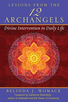 Lessons from the Twelve Archangels : Divine Intervention in Daily Life