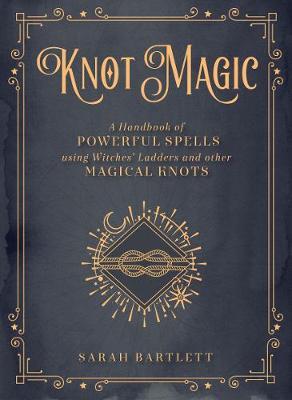 Knot Magic: Volume 4 : A Handbook of Powerful Spells Using Witches' Ladders and other Magical Knots