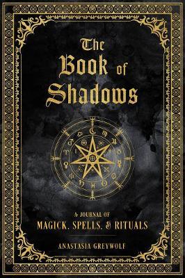 The Book of Shadows: Volume 9 : A Journal of Magick, Spells, & Rituals